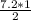 \frac{7.2*1}{2}