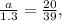 \frac{a}{1.3} = \frac{20}{39} ,