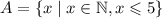 A=\{x \mid x \in \mathbb{N} , x \leqslant5\}