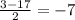 \frac{3-17}{2}=-7