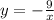 y=- \frac{9}{x} &#10;&#10;&#10;