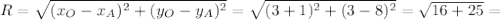 R= \sqrt{(x_O-x_A)^2+(y_O-y_A)^2} = \sqrt{(3+1)^2+(3-8)^2}= \sqrt{16+25} =