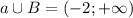 a\cup B = (-2;+\infty)