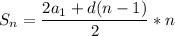 \displaystyle S_n= \frac{2a_1+d(n-1)}{2}*n