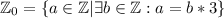 \mathbb{Z}_0 = \{a \in \mathbb{Z} | \exists{b \in \mathbb{Z}: a = b*3}\}