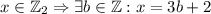 x \in \mathbb{Z}_2 \Rightarrow \exists{b \in \mathbb{Z} : x = 3b + 2}