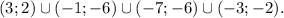 (3;2)\cup(-1;-6)\cup(-7;-6)\cup(-3;-2).