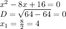 x^2-8x+16=0\\D= \sqrt{64-64}=0\\x_{1}= \frac{8}{2}=4