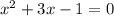 x^{2} +3x-1=0