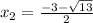 x_2= \frac{-3- \sqrt{13} }{2}