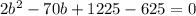 2b^2-70b+1225-625=0