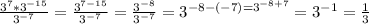 \frac{3^7* 3^{-15} }{ 3^{-7} } = \frac{ 3^{7-15} }{ 3^{-7} }= \frac{ 3^{-8} }{ 3^{-7} } = 3^{-8-(-7)= 3^{-8+7} }= 3^{-1}= \frac{1}{3}