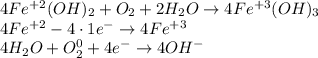 4Fe^{+2}(OH)_2 + O_2 + 2H_2O \to 4Fe^{+3}(OH)_3 \: \\ 4Fe^{+2} - 4 \cdot 1e {}^{ - } \to 4Fe^{+3} \\ 4H_2O + O_2^0 + 4e^- \to 4OH^-