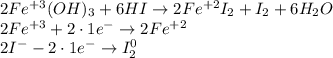 2Fe^{+3}(OH)_3 + 6HI \to 2Fe^{+2}I_2 +I_2+6H_2O \\ 2Fe^{+3} +2 \cdot 1e {}^{ - } \to 2Fe^{ + 2 } \\ 2I^{ - } -2 \cdot 1e ^- \to I_2^0