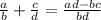 \frac{a}{b} + \frac{c}{d} = \frac{ad-bc}{bd}