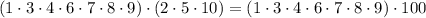 (1 \cdot 3 \cdot 4 \cdot 6 \cdot 7 \cdot 8 \cdot 9) \cdot (2 \cdot 5 \cdot 10) = (1 \cdot 3 \cdot 4 \cdot 6 \cdot 7 \cdot 8 \cdot 9) \cdot 100