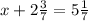 x+2 \frac{3}{7} =5 \frac{1}{7}