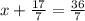 x+ \frac{17}{7}= \frac{36}{7}