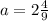 a=2 \frac{4}{9}