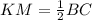 KM= \frac{1}{2} BC