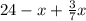 24-x+ \frac{3}{7} x