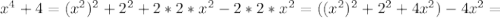 x^4+4= (x^{2} )^{2} +2^2+2*2*x^2-2*2*x^2=( (x^{2} )^{2}+2^2+4x^2)-4x^2=
