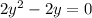 2y^{2} -2y=0