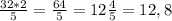 \frac{32*2}{5} = \frac{64}{5} = 12 \frac{4}{5} = 12,8