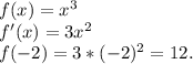 f(x)=x^3\\f'(x)=3x^2\\f(-2)=3*(-2)^2=12.