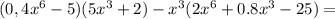 (0,4x^{6} -5)(5x^{3} +2)-x ^{3} (2 x^{6}+0.8x^{3} -25)=