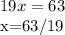 19x=63&#10;&#10;x=63/19