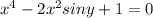 x^4-2x^2siny+1=0