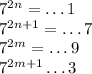 7^{2n}=\dots1 \\ 7^{2n+1}=\dots7 \\ 7^{2m}=\dots9 \\ 7^{2m+1}\dots3