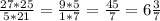 \frac{27*25}{5*21} = \frac{9*5}{1*7} = \frac{45}{7} =6 \frac{3}{7}