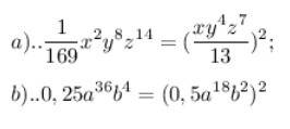 Представьте одночлен в виде квадрата другого одночлена: а) 1/169 х^2 * у^8 * z^14 б) 0,25 а^36 * b^4