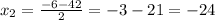 x_{2} = \frac{-6-42}{2} =-3-21=-24