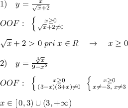 1)\quad y= \frac{x}{\sqrt{x}+2} \\\\OOF:\; \; \left \{ {{x \geq 0} \atop {\sqrt{x}+2\ne 0}} \right. \\\\\sqrt{x}+2\ \textgreater \ 0\; pri\; x\in R\quad \to \quad x \geq 0\\\\2)\quad y=\frac{\sqrt[4]{x}}{9-x^2} \\\\OOF:\; \; \left \{ {{x \geq 0} \atop {(3-x)(3+x)\ne 0}} \right. \; \left \{ {{x \geq 0} \atop {x\ne -3,\; x\ne 3}} \right. \\\\x\in [\, 0,3)\cup (3,+\infty )