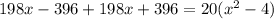 198x-396+198x+396=20(x^{2} -4)