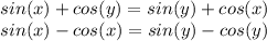 sin(x)+cos(y)=sin(y)+cos(x) \\&#10;sin(x)-cos(x)=sin(y)-cos(y)