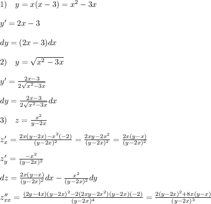 1)\quad y=x(x-3)=x^2-3x\\\\y'=2x-3\\\\dy=(2x-3)dx\\\\2)\quad y=\sqrt{x^2-3x}\\\\y'= \frac{2x-3}{2\sqrt{x^2-3x}} \\\\dy= \frac{2x-3}{2\sqrt{x^2-3x}} dx\\\\3)\quad z= \frac{x^2}{y-2x}\\\\z'_{x}= \frac{2x(y-2x)-x^2(-2)}{(y-2x)^2} = \frac{2xy-2x^2}{(y-2x)^2} = \frac{2x(y-x)}{(y-2x)^2} \\\\z'_{y}= \frac{-x^2}{(y-2x)^2}\\\\dz=\frac{2x(y-x)}{(y-2x)^2}dx-\frac{x^2}{(y-2x)^2} dy\\\\z''_{xx}= \frac{(2y-4x)(y-2x)^2-2(2xy-2x^2)(y-2x)(-2)}{(y-2x)^4}= \frac{2(y-2x)^2+8x(y-x)}{(y-2x)^3}