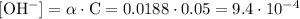 \mathrm{[OH^{-}] = \alpha \cdot C = 0.0188 \cdot 0.05 = 9.4 \cdot 10^{-4}}