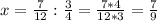 x = \frac{7}{12} : \frac{3}{4} = \frac{7*4}{12*3} = \frac{7}{9}