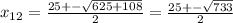 x_{12} = \frac{25+- \sqrt{625+108} }{2} = \frac{25+- \sqrt{733} }{2}