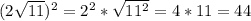 (2 \sqrt{11} )^{2} =2^{2} * \sqrt{11^{2} } = 4*11= 44