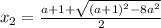 x_{2}= \frac{a+1+ \sqrt{(a+1)^2-8a^2} }{2}