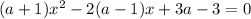 (a+1)x^2-2(a-1)x+3a-3=0