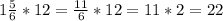 1 \frac{5}{6}*12= \frac{11}{6}*12=11*2=22