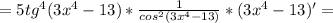 =5 tg^{4}(3 x^{4}-13 )* \frac{1}{ cos^{2}(3 x^{4}-13 ) } *(3 x^{4}-13 )'=