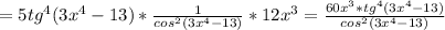 =5 tg^{4} (3 x^{4}-13 )* \frac{1}{cos^{2} (3 x^{4}-13 )} *12 x^{3}= \frac{60 x^{3}* tg^{4} (3 x^{4}-13 ) }{ cos^{2} (3 x^{4}-13 )}