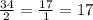 \frac{34}{2} = \frac{17}{1} = 17